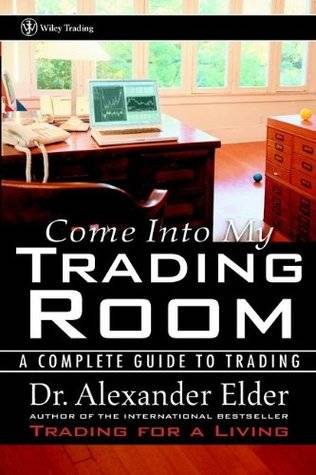 Come Into My Trading Room: A Complete Guide to Trading