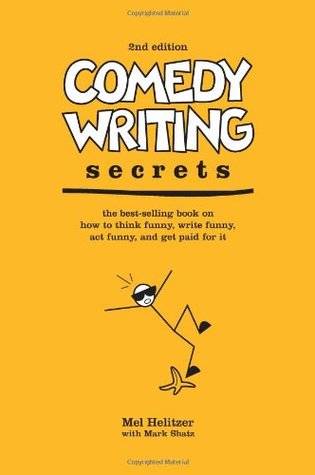 Comedy Writing Secrets: The Best-Selling Book on How to Think Funny, Write Funny, Act Funny, And Get Paid For It