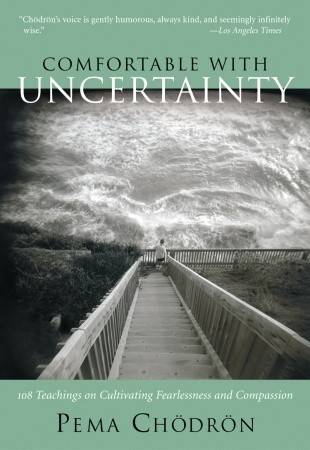 Comfortable with Uncertainty: 108 Teachings on Cultivating Fearlessness and Compassion