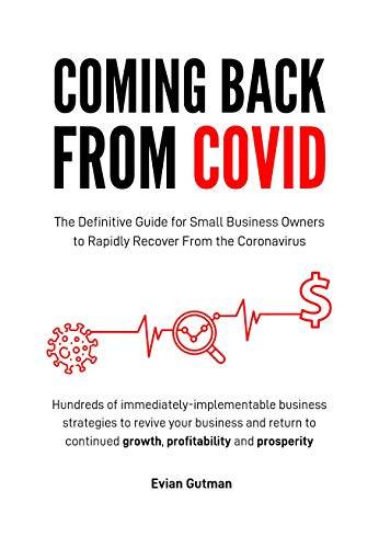 Coming Back From COVID: The Definitive Guide for Small Business Owners to Rapidly Recover From the Coronavirus
