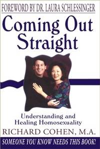 Coming Out Straight: Understanding and Healing Homosexuality