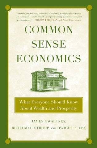 Common Sense Economics: What Everyone Should Know About Wealth and Prosperity