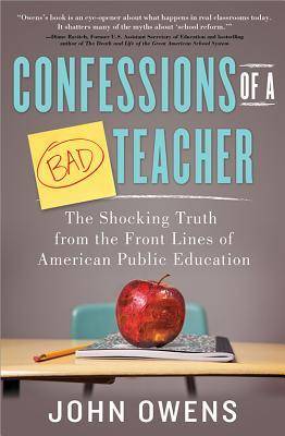 Confessions of a Bad Teacher: The Shocking Truth from the Front Lines of American Public Education