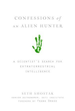 Confessions of an Alien Hunter: A Scientist's Search for Extraterrestrial Intelligence