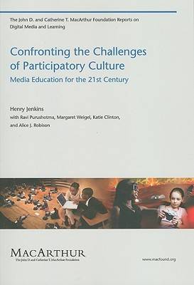 Confronting the Challenges of Participatory Culture: Media Education for the 21st Century