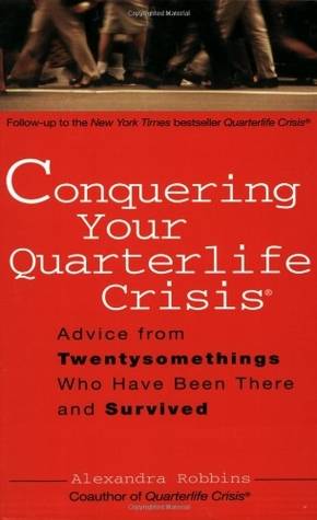 Conquering Your Quarterlife Crisis: Advice from Twentysomethings Who Have Been There and Survived
