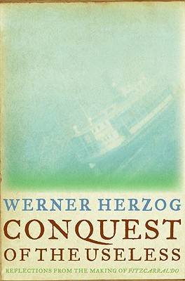 Conquest of the Useless: Reflections from the Making of Fitzcarraldo