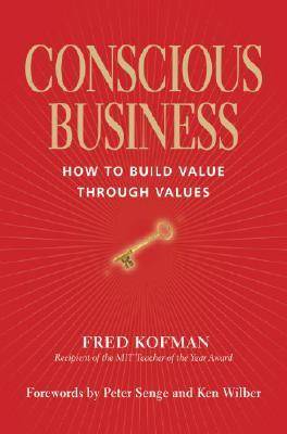 Conscious Business: How to Build Value Through Values