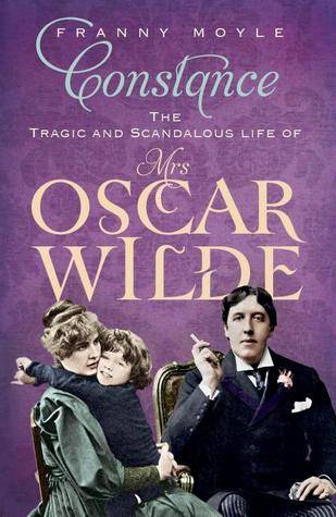 Constance: The Tragic and Scandalous Life of Mrs. Oscar Wilde