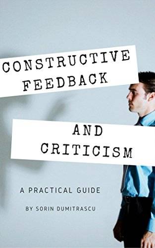 Constructive Feedback and Criticism: A Practical Guide