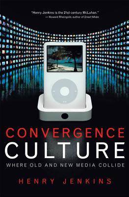 Convergence Culture: Where Old and New Media Collide