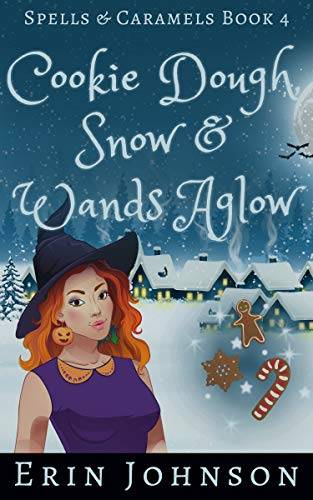 Cookie Dough, Snow & Wands Aglow: A Cozy Witch Mystery