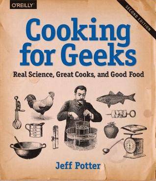 Cooking for Geeks: Real Science, Great Cooks, and Good Food