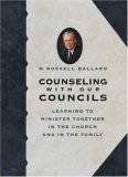 Counseling With Our Councils: Learning To Minister Together In The Church And In The Family