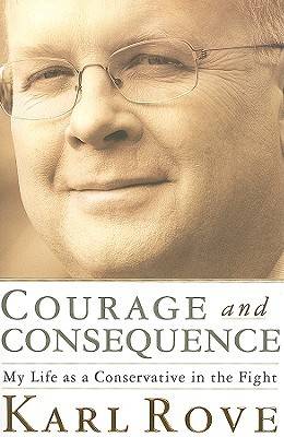 Courage and Consequence: My Life as a Conservative in the Fight