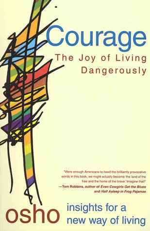 Courage: The Joy of Living Dangerously