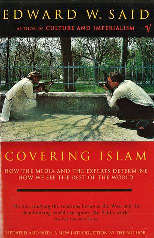 Covering Islam: How the Media and the Experts Determine How We See the Rest of the World