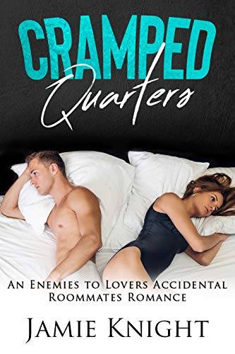 Cramped Quarters: An Enemies To Lovers Accidental Roommates Romance