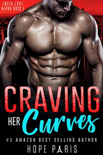 Craving Her Curves: A Billionaire Man Curvy Woman Romance- Insta Love Alpha Boss series (Book I)