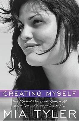 Creating Myself: How I Learned That Beauty Comes in All Shapes, Sizes, and Packages, Including Me