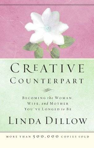 Creative Counterpart: Becoming the Woman, Wife, and Mother You've Longed to Be