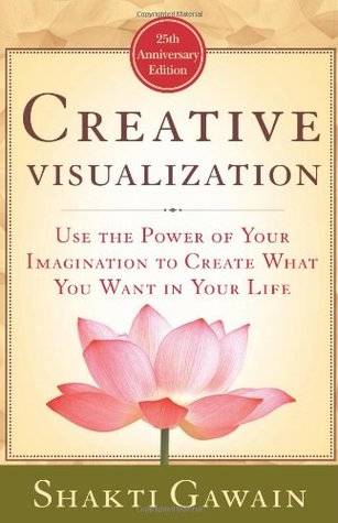 Creative Visualization: Use the Power of Your Imagination to Create What You Want in Your Life