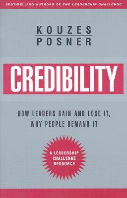 Credibility: How Leaders Gain and Lose It, Why People Demand It