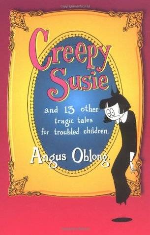 Creepy Susie and 13 Other Tragic Tales for Troubled Children