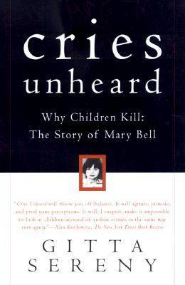 Cries Unheard: Why Children Kill: The Story of Mary Bell