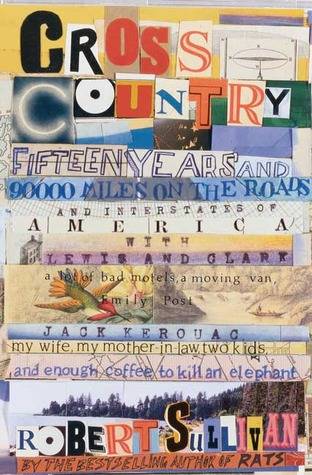 Cross Country: Fifteen Years and Ninety Thousand Miles on the Roads and Interstates of America Lewis and Clark, a Lot of Bad Motels, a Moving Van, Emily Post, Jack Kerouac, My Wife, My Mother-In-Law, Two Kids and Enough Coffee to Kill an Elephant