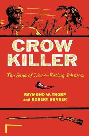 Crow Killer: The Saga of Liver-Eating Johnson