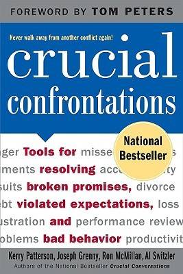 Crucial Confrontations: Tools for Resolving Broken Promises, Violated Expectations, and Bad Behavior