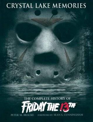 Crystal Lake Memories: The Complete History of Friday The 13th