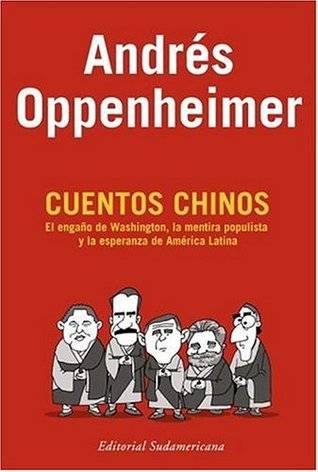 Cuentos Chinos: El engaño de Washington, la mentira populista y la esperanza de América Latina