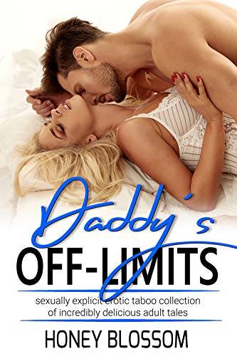 Daddy's Off-Limits: Sexually Explicit Erotic Taboo Collection Of Incredibly Delicious Adult Tales