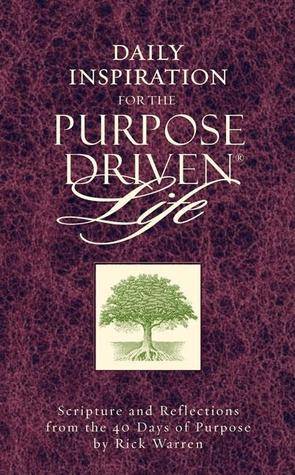 Daily Inspiration for the Purpose Driven Life: Scriptures and Reflections from the 40 Days of Purpose