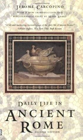 Daily Life in Ancient Rome: The People and the City at the Height of the Empire