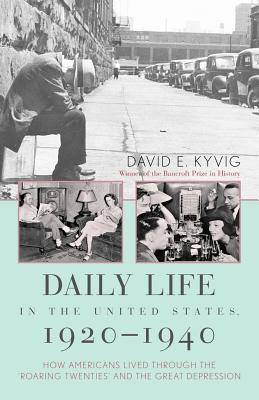 Daily Life in the United States, 1920-1940: How Americans Lived Through the "Roaring Twenties" and the Great Depression