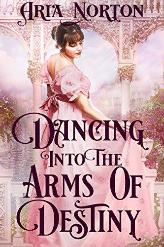 Dancing into the Arms of Destiny: A Historical Regency Romance Book