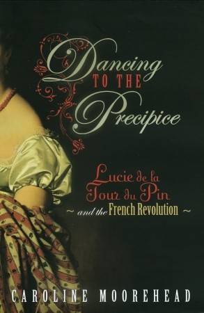 Dancing to the Precipice: Lucie Dillon, Marquise de la Tour du Pin and the French Revolution