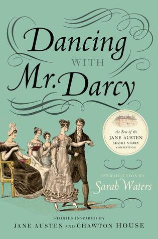 Dancing with Mr. Darcy: Stories Inspired by Jane Austen and Chawton House