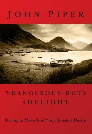 Dangerous Duty of Delight: The Glorified God and the Satisfied Soul (LifeChange Books)