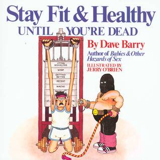 Dave Barry's Stay Fit and Healthy Until You're Dead