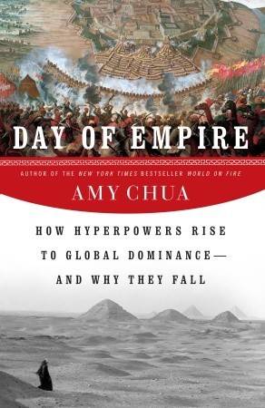 Day of Empire: How Hyperpowers Rise to Global Dominance--and Why They Fall