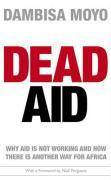 Dead Aid: Why Aid Is Not Working and How There Is a Better Way for Africa