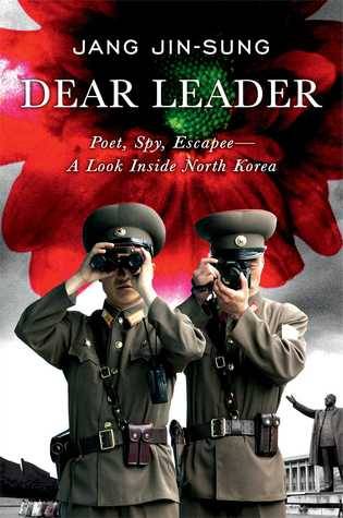 Dear Leader: Poet, Spy, Escapee—A Look Inside North Korea
