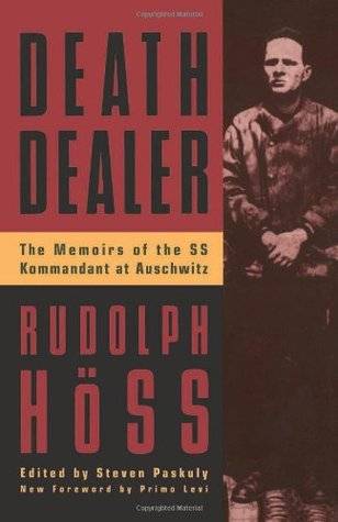 Death Dealer: The Memoirs of the SS Kommandant at Auschwitz