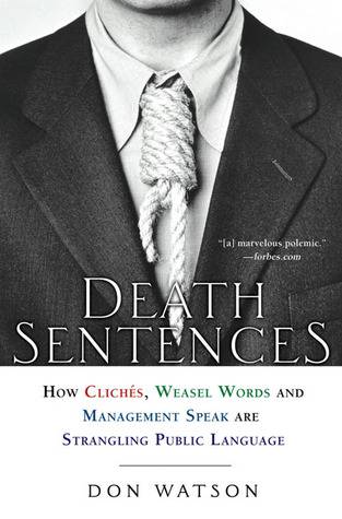 Death Sentences: How Cliches, Weasel Words and Management-Speak Are Strangling Public Language