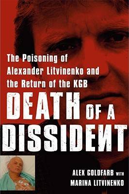 Death of a Dissident: The Poisoning of Alexander Litvinenko and the Return of the KGB