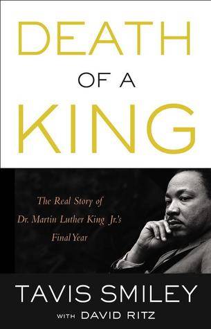 Death of a King: The Real Story of Dr. Martin Luther King Jr.'s Final Year